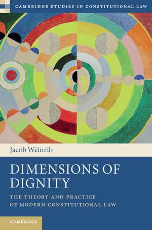 Dimensions of Dignity: The Theory and Practice of Modern Constitutional Law de Jacob Weinrib