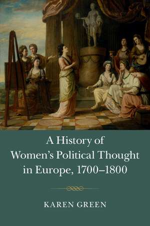 A History of Women's Political Thought in Europe, 1700–1800 de Karen Green