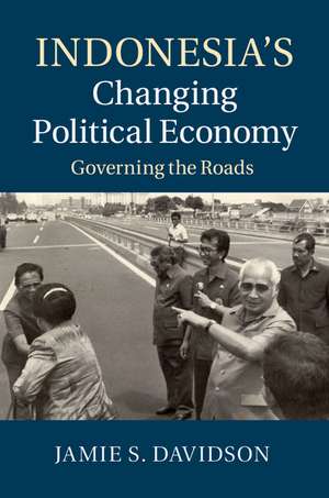 Indonesia's Changing Political Economy: Governing the Roads de Jamie S. Davidson