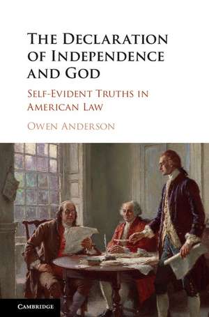 The Declaration of Independence and God: Self-Evident Truths in American Law de Owen Anderson