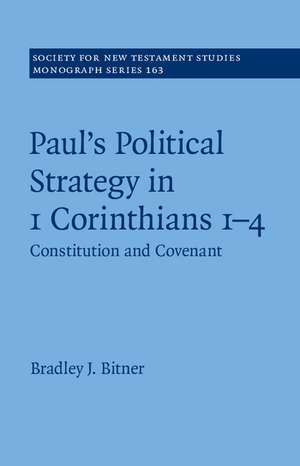 Paul's Political Strategy in 1 Corinthians 1–4: Constitution and Covenant de Bradley J. Bitner