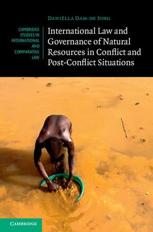 International Law and Governance of Natural Resources in Conflict and Post-Conflict Situations de Daniëlla Dam-de Jong