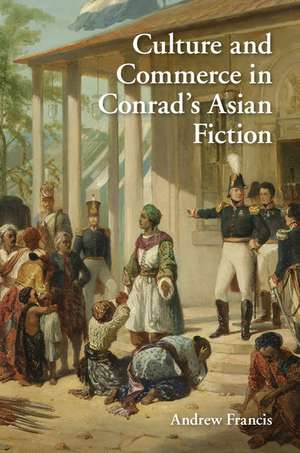 Culture and Commerce in Conrad's Asian Fiction de Andrew Francis