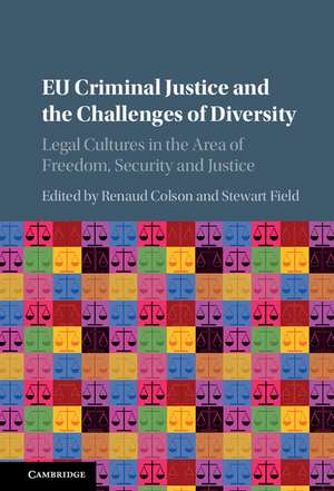 EU Criminal Justice and the Challenges of Diversity: Legal Cultures in the Area of Freedom, Security and Justice de Renaud Colson