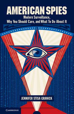 American Spies: Modern Surveillance, Why You Should Care, and What to Do About It de Jennifer Stisa Granick