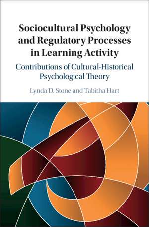 Sociocultural Psychology and Regulatory Processes in Learning Activity: Contributions of Cultural-Historical Psychological Theory de Lynda D. Stone