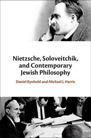 Nietzsche, Soloveitchik, and Contemporary Jewish Philosophy de Daniel Rynhold