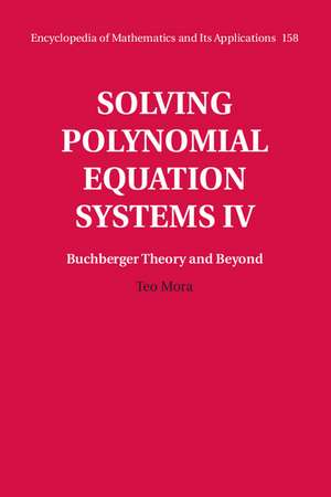 Solving Polynomial Equation Systems IV: Volume 4, Buchberger Theory and Beyond de Teo Mora