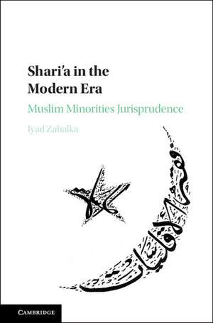 Shari'a in the Modern Era: Muslim Minorities Jurisprudence de Iyad Zahalka