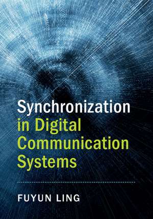 Synchronization in Digital Communication Systems de Fuyun Ling