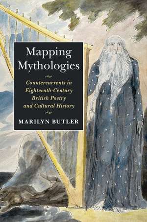 Mapping Mythologies: Countercurrents in Eighteenth-Century British Poetry and Cultural History de Marilyn Butler