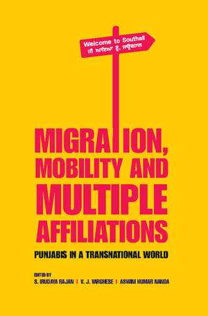 Migration, Mobility and Multiple Affiliations: Punjabis in a Transnational World de S. Irudaya Rajan