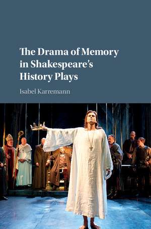 The Drama of Memory in Shakespeare's History Plays de Isabel Karremann