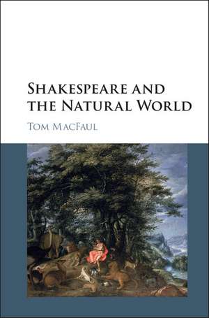 Shakespeare and the Natural World de Tom MacFaul