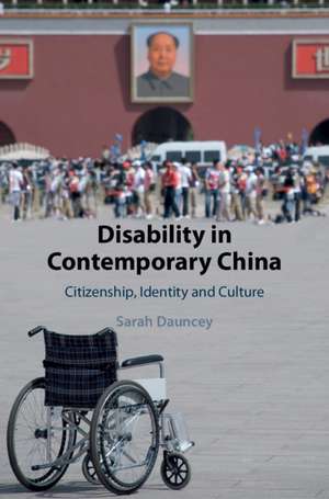 Disability in Contemporary China: Citizenship, Identity and Culture de Sarah Dauncey