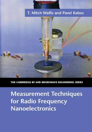 Measurement Techniques for Radio Frequency Nanoelectronics de T. Mitch Wallis