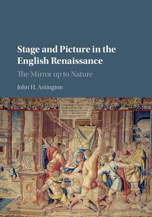 Stage and Picture in the English Renaissance: The Mirror up to Nature de John H. Astington