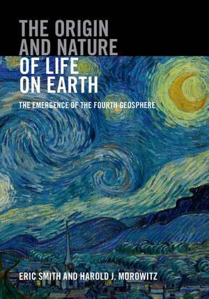 The Origin and Nature of Life on Earth: The Emergence of the Fourth Geosphere de Eric Smith