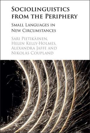 Sociolinguistics from the Periphery: Small Languages in New Circumstances de Sari Pietikäinen