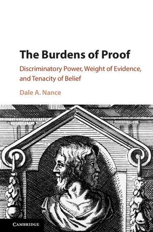 The Burdens of Proof: Discriminatory Power, Weight of Evidence, and Tenacity of Belief de Dale A. Nance