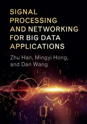 Signal Processing and Networking for Big Data Applications de Zhu Han