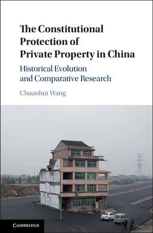 The Constitutional Protection of Private Property in China: Historical Evolution and Comparative Research de Chuanhui Wang