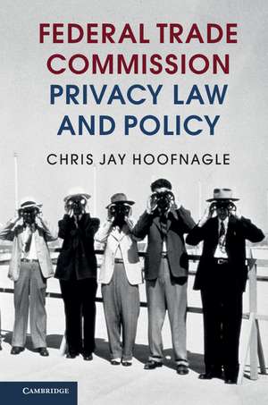 Federal Trade Commission Privacy Law and Policy de Chris Jay Hoofnagle