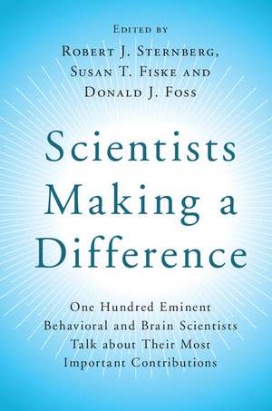Scientists Making a Difference: One Hundred Eminent Behavioral and Brain Scientists Talk about their Most Important Contributions de Robert J. Sternberg