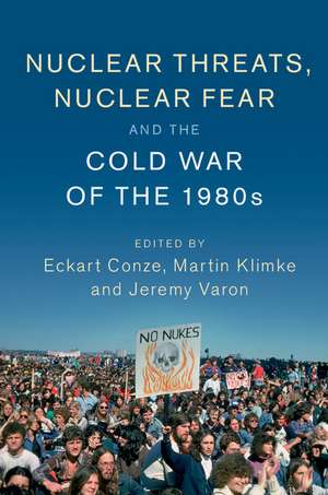 Nuclear Threats, Nuclear Fear and the Cold War of the 1980s de Eckart Conze