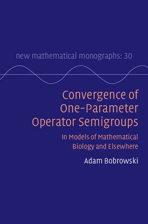 Convergence of One-Parameter Operator Semigroups: In Models of Mathematical Biology and Elsewhere de Adam Bobrowski