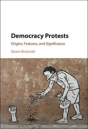 Democracy Protests: Origins, Features, and Significance de Dawn Brancati