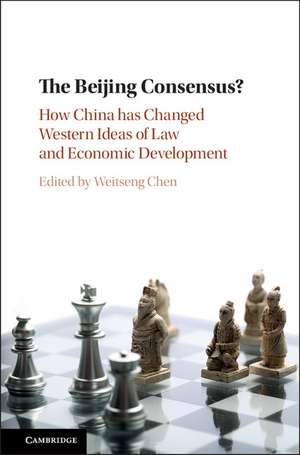 The Beijing Consensus?: How China Has Changed Western Ideas of Law and Economic Development de Weitseng Chen