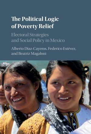 The Political Logic of Poverty Relief: Electoral Strategies and Social Policy in Mexico de Alberto Diaz-Cayeros