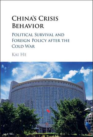China's Crisis Behavior: Political Survival and Foreign Policy after the Cold War de Kai He