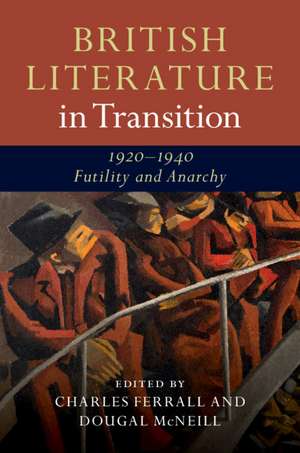 British Literature in Transition, 1920–1940: Futility and Anarchy de Charles Ferrall