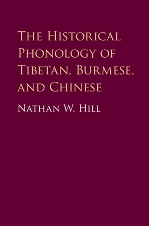 The Historical Phonology of Tibetan, Burmese, and Chinese de Nathan W. Hill