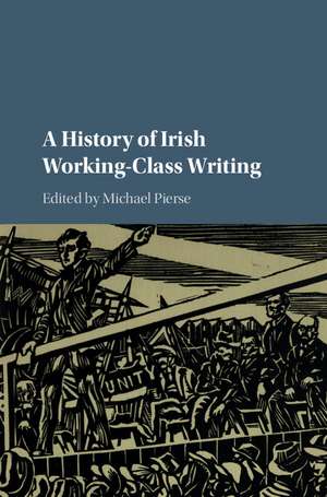 A History of Irish Working-Class Writing de Michael Pierse