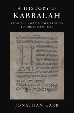 A History of Kabbalah: From the Early Modern Period to the Present Day de Jonathan Garb