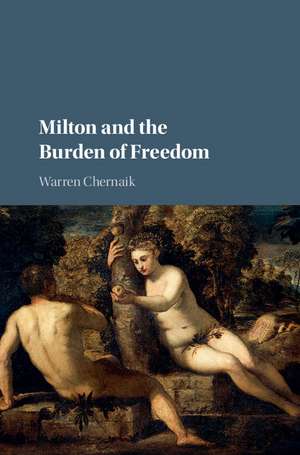 Milton and the Burden of Freedom de Warren Chernaik