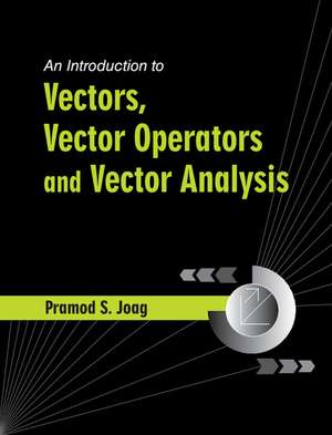 An Introduction to Vectors, Vector Operators and Vector Analysis de Pramod S. Joag
