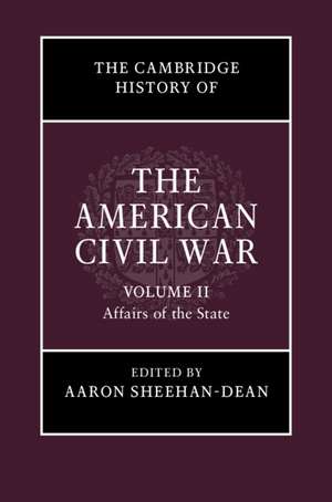 The Cambridge History of the American Civil War: Volume 2, Affairs of the State de Aaron Sheehan-Dean