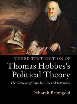 Three-Text Edition of Thomas Hobbes's Political Theory: The Elements of Law, De Cive and Leviathan de Deborah Baumgold