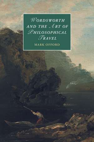 Wordsworth and the Art of Philosophical Travel de Mark Offord