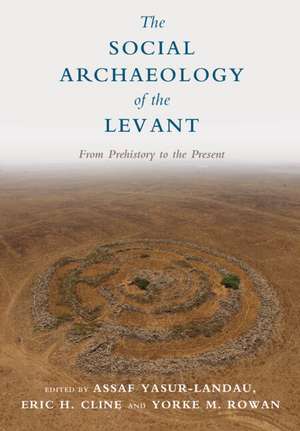 The Social Archaeology of the Levant: From Prehistory to the Present de Assaf Yasur-Landau