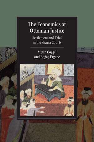 The Economics of Ottoman Justice: Settlement and Trial in the Sharia Courts de Metin Coşgel