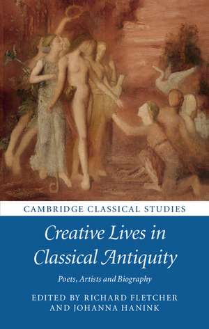 Creative Lives in Classical Antiquity: Poets, Artists and Biography de Richard Fletcher