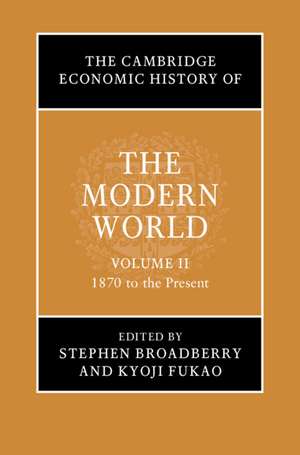 The Cambridge Economic History of the Modern World: Volume 2, 1870 to the Present de Stephen Broadberry