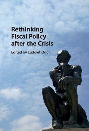 Rethinking Fiscal Policy after the Crisis de Ľudovít Ódor