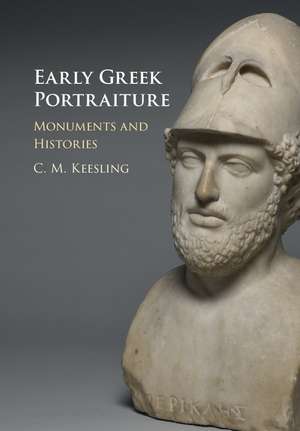 Early Greek Portraiture: Monuments and Histories de Catherine M. Keesling