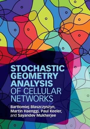 Stochastic Geometry Analysis of Cellular Networks de Bartłomiej Błaszczyszyn